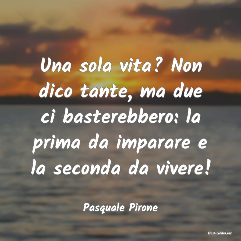frasi di  Pasquale Pirone
