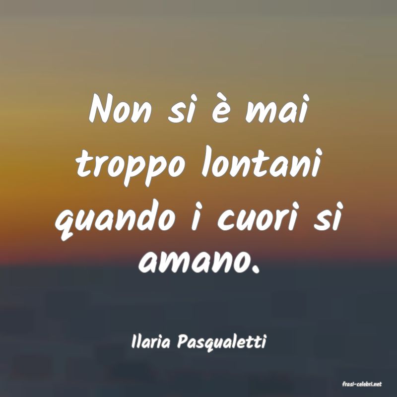 frasi di  Ilaria Pasqualetti
