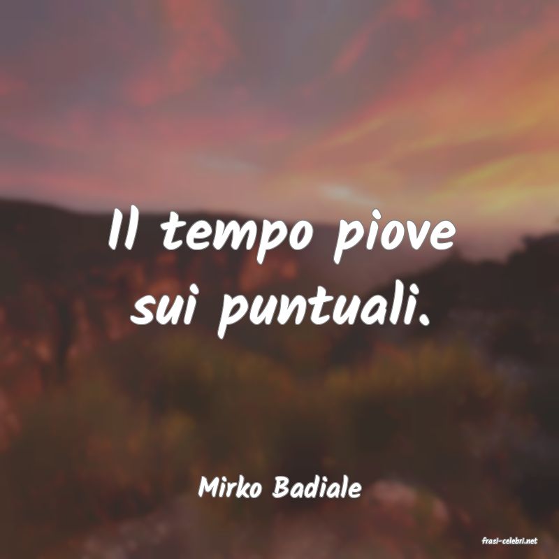 frasi di  Mirko Badiale
