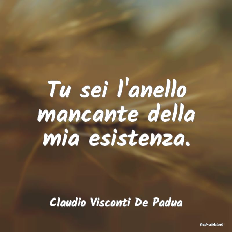 frasi di  Claudio Visconti De Padua
