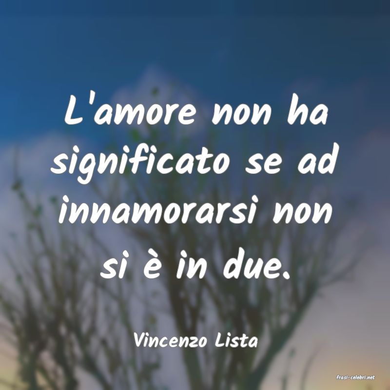frasi di  Vincenzo Lista
