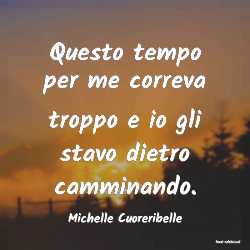 frasi di  Michelle Cuoreribelle
