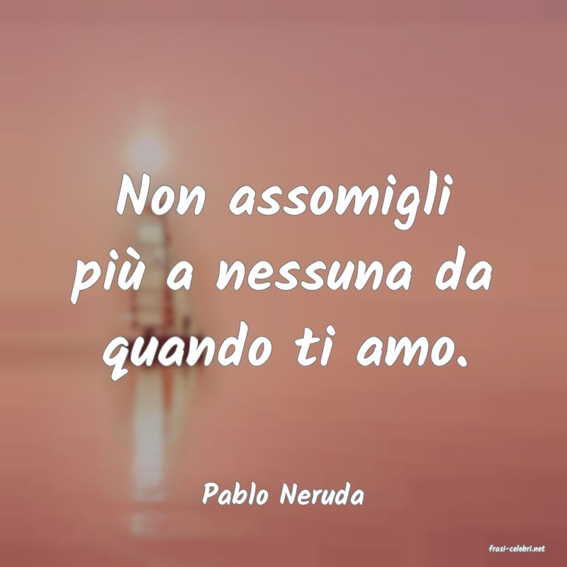 frasi di  Pablo Neruda
