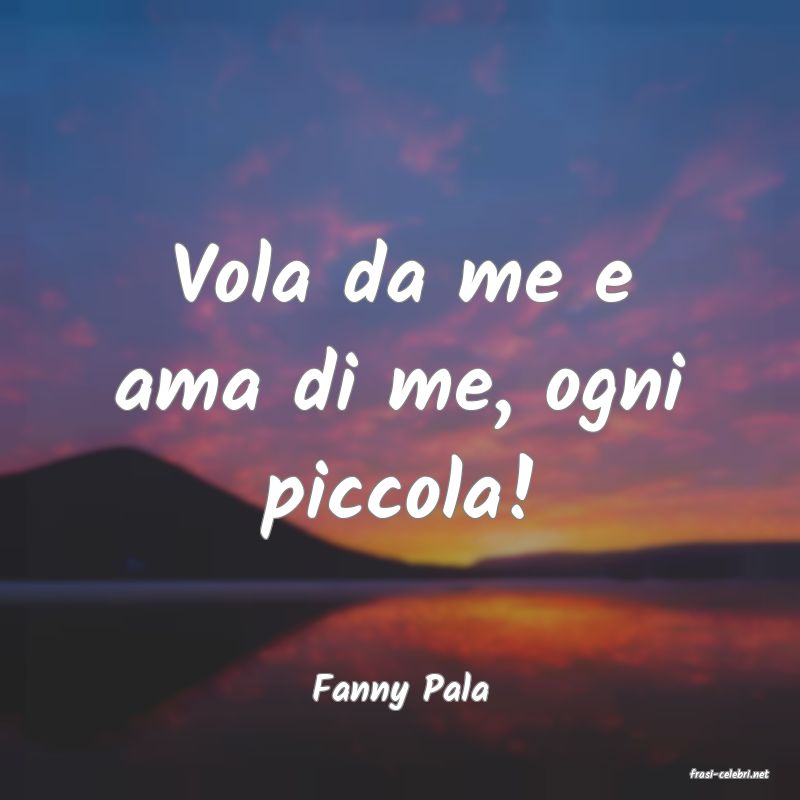 frasi di  Fanny Pala
