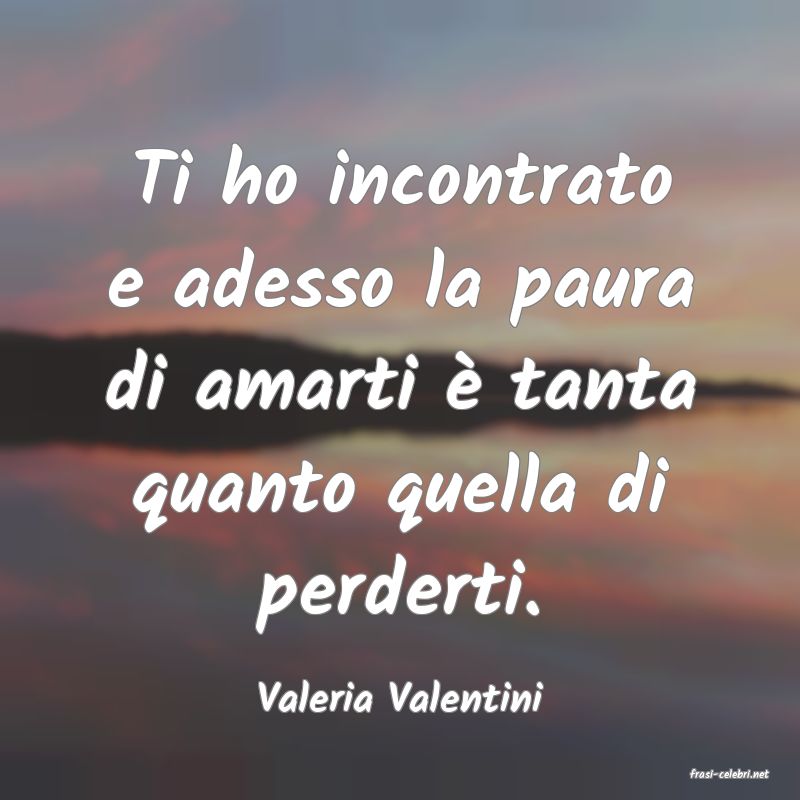 frasi di  Valeria Valentini
