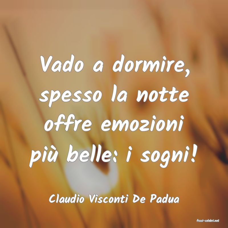 frasi di  Claudio Visconti De Padua
