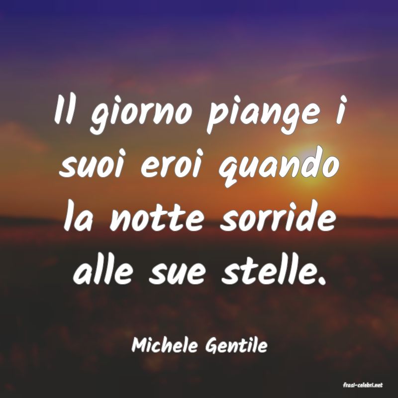 frasi di  Michele Gentile
