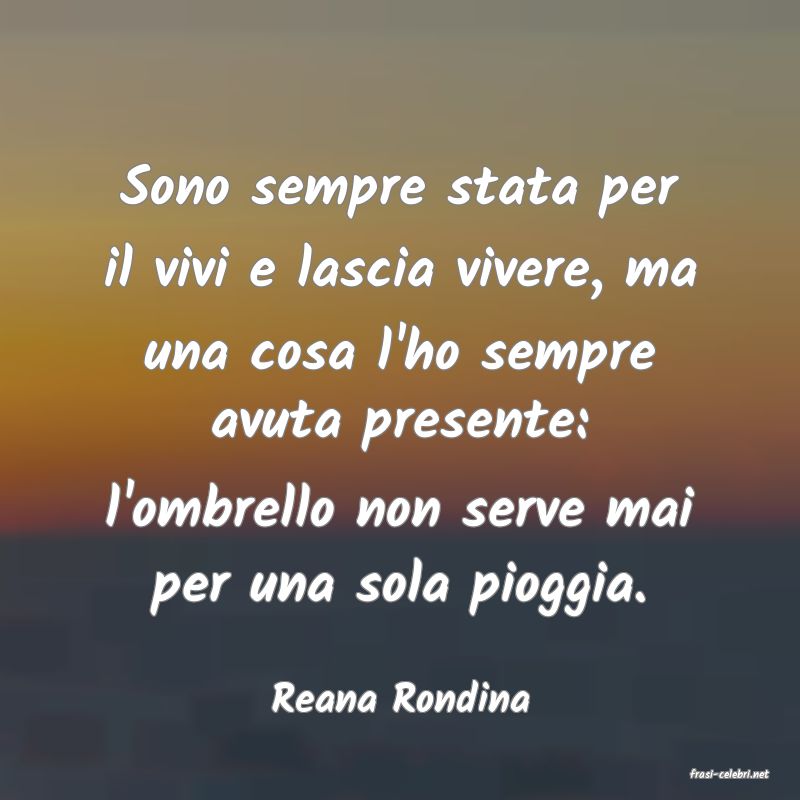 frasi di  Reana Rondina

