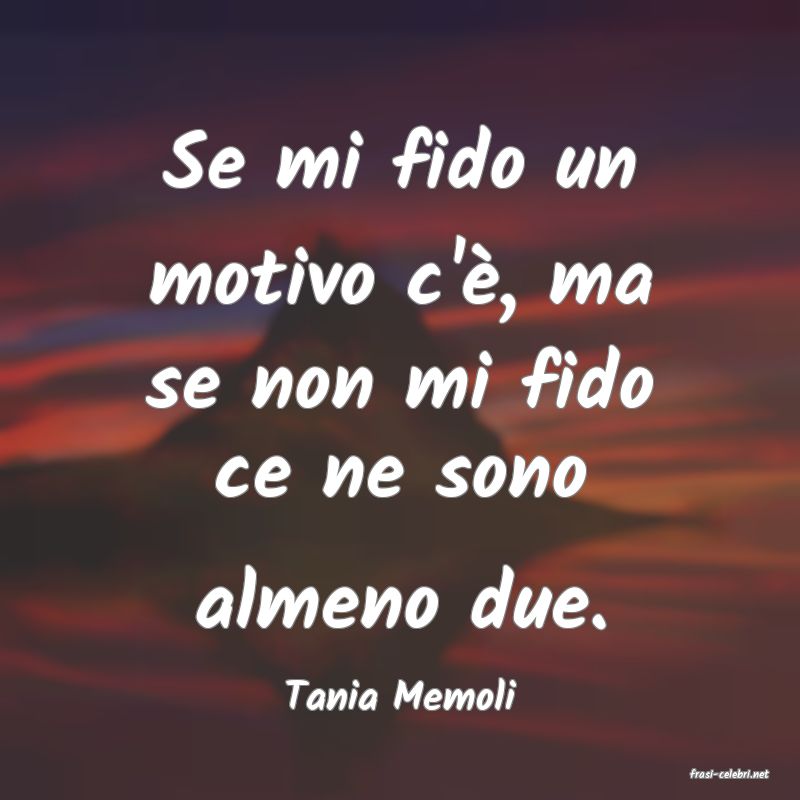 frasi di  Tania Memoli
