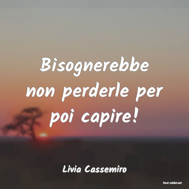 frasi di Livia Cassemiro