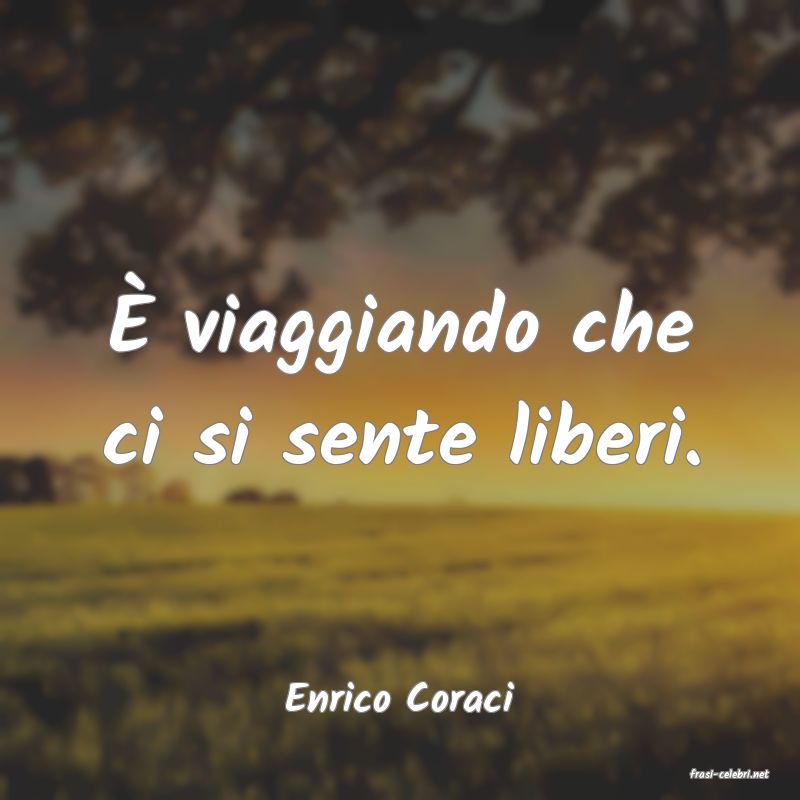 frasi di  Enrico Coraci
