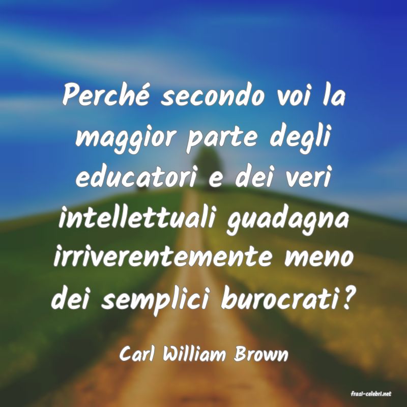 frasi di  Carl William Brown
