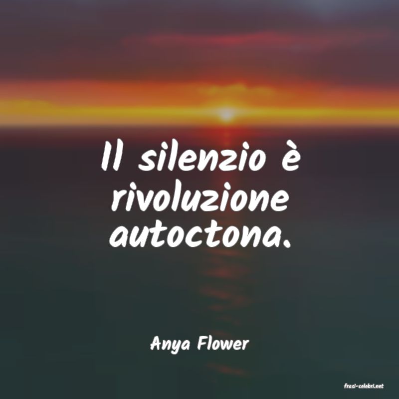 frasi di  Anya Flower
