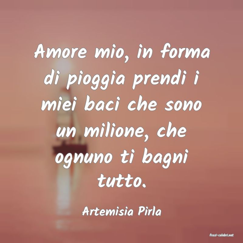 frasi di  Artemisia Pirla
