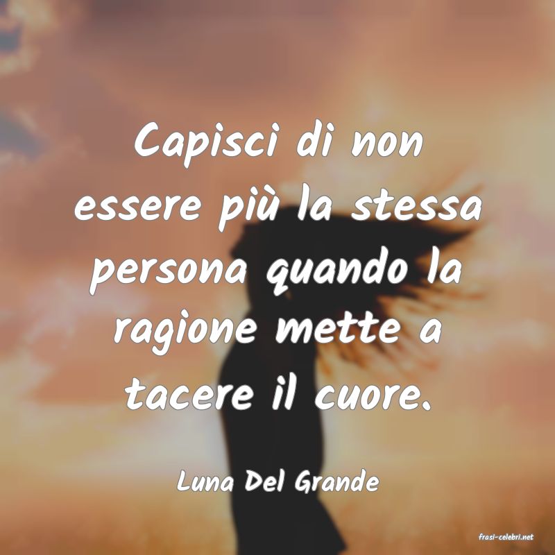 frasi di  Luna Del Grande
