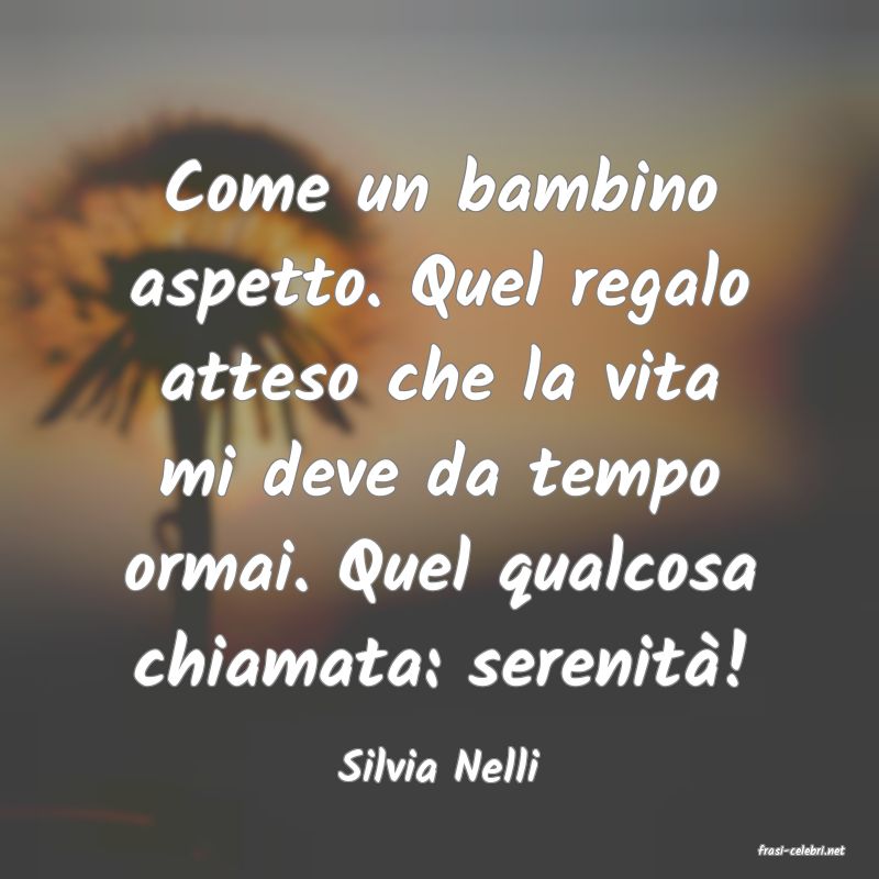 frasi di  Silvia Nelli
