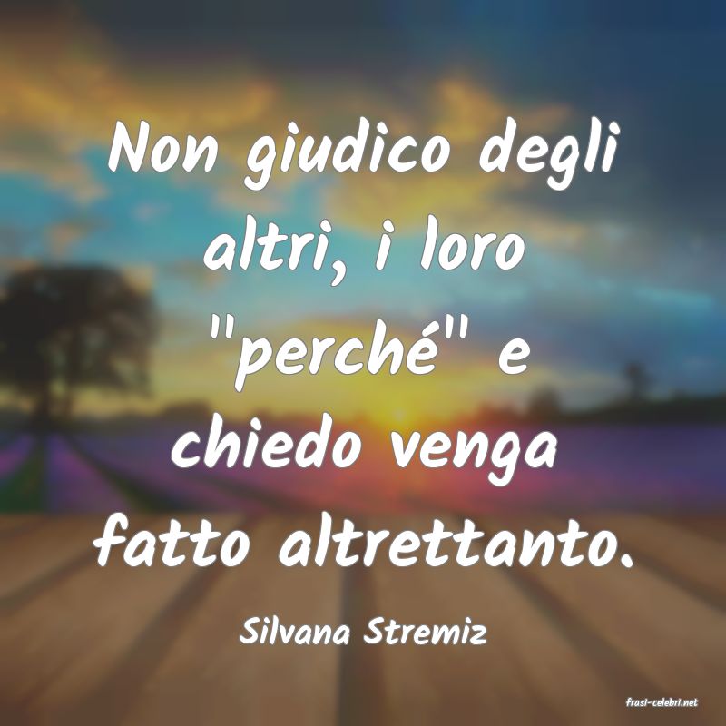 frasi di  Silvana Stremiz
