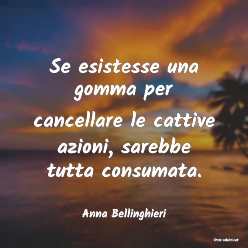 frasi di  Anna Bellinghieri
