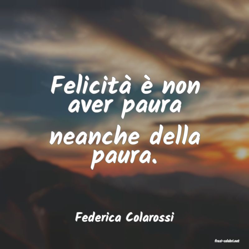 frasi di  Federica Colarossi
