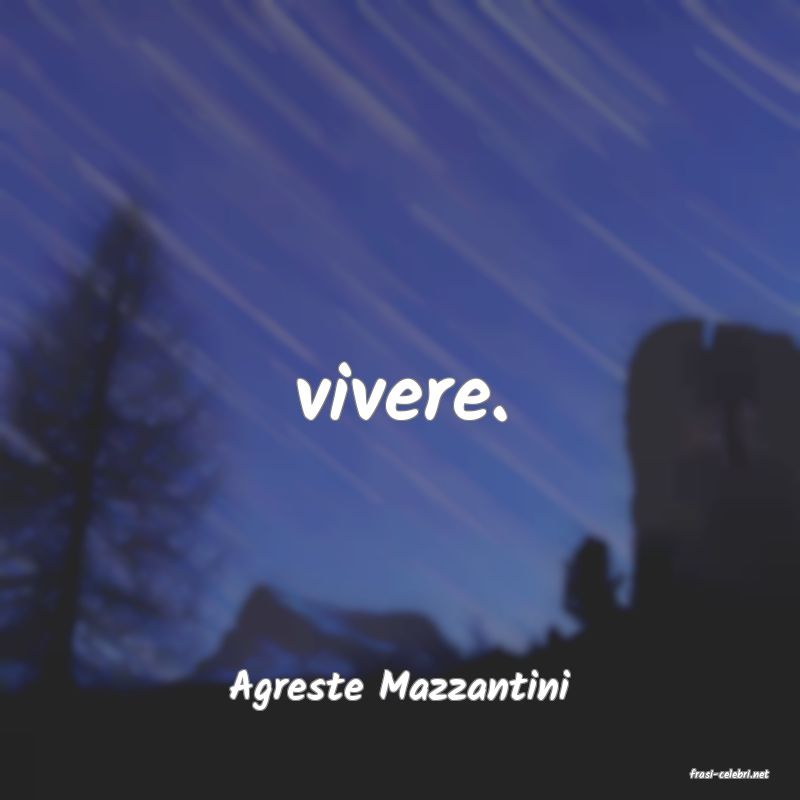 frasi di  Agreste Mazzantini
