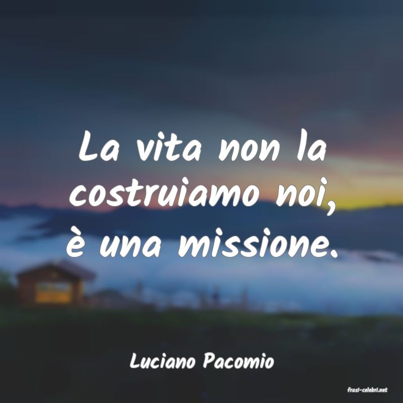 frasi di Luciano Pacomio