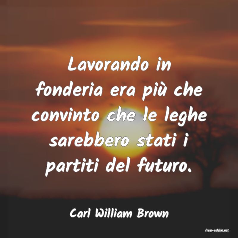 frasi di Carl William Brown