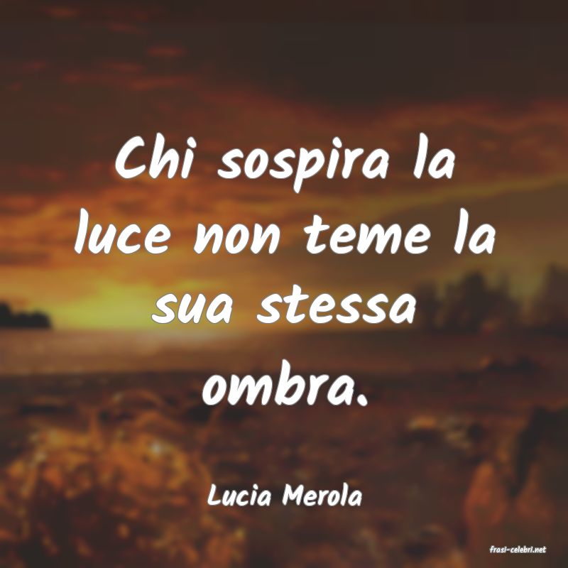 frasi di  Lucia Merola
