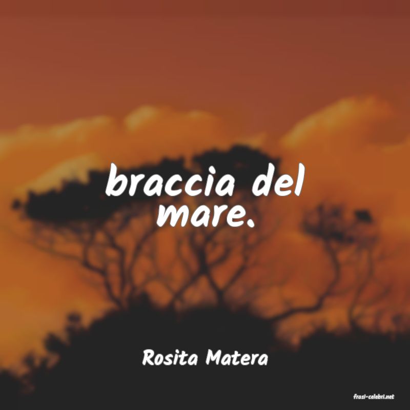 frasi di  Rosita Matera

