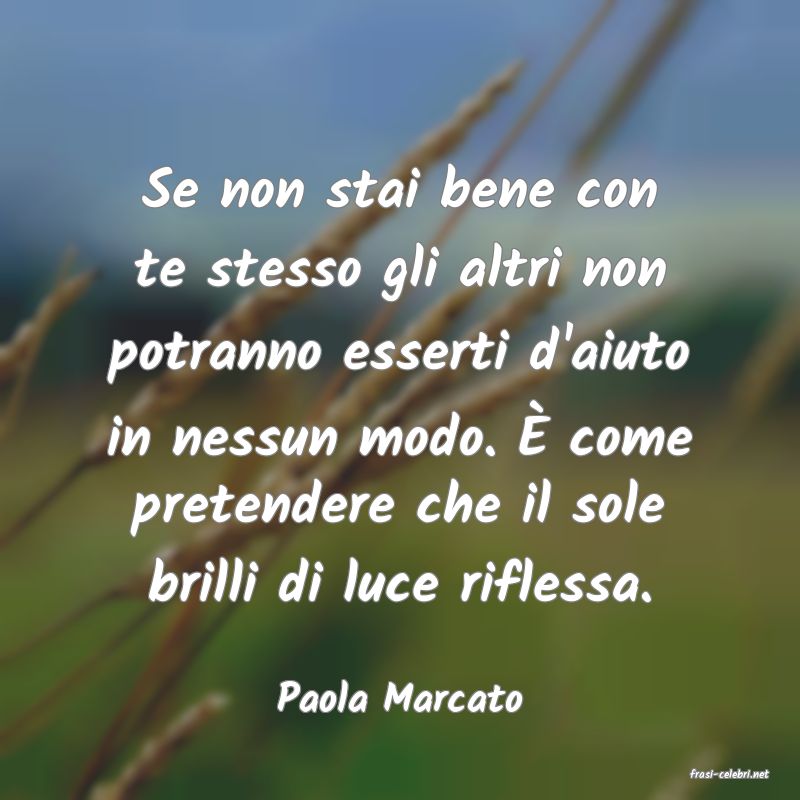 frasi di  Paola Marcato
