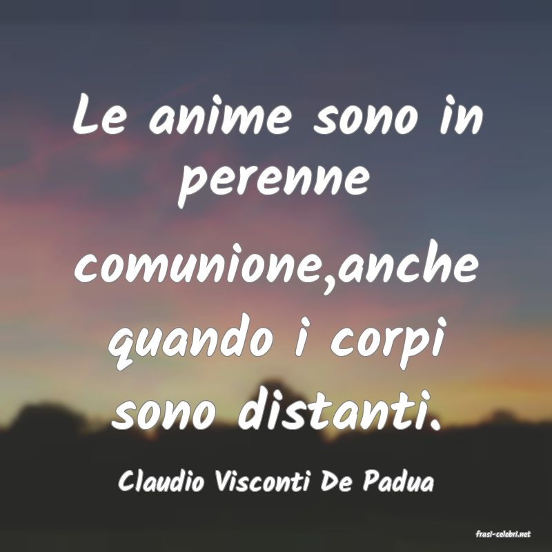 frasi di  Claudio Visconti De Padua
