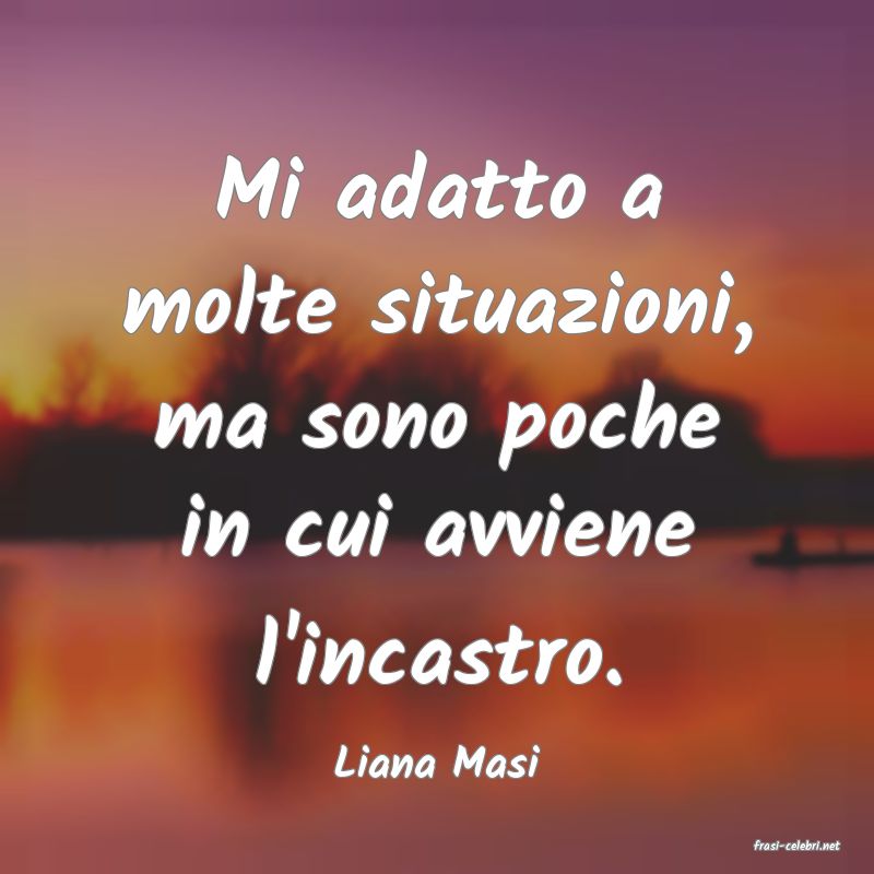 frasi di  Liana Masi
