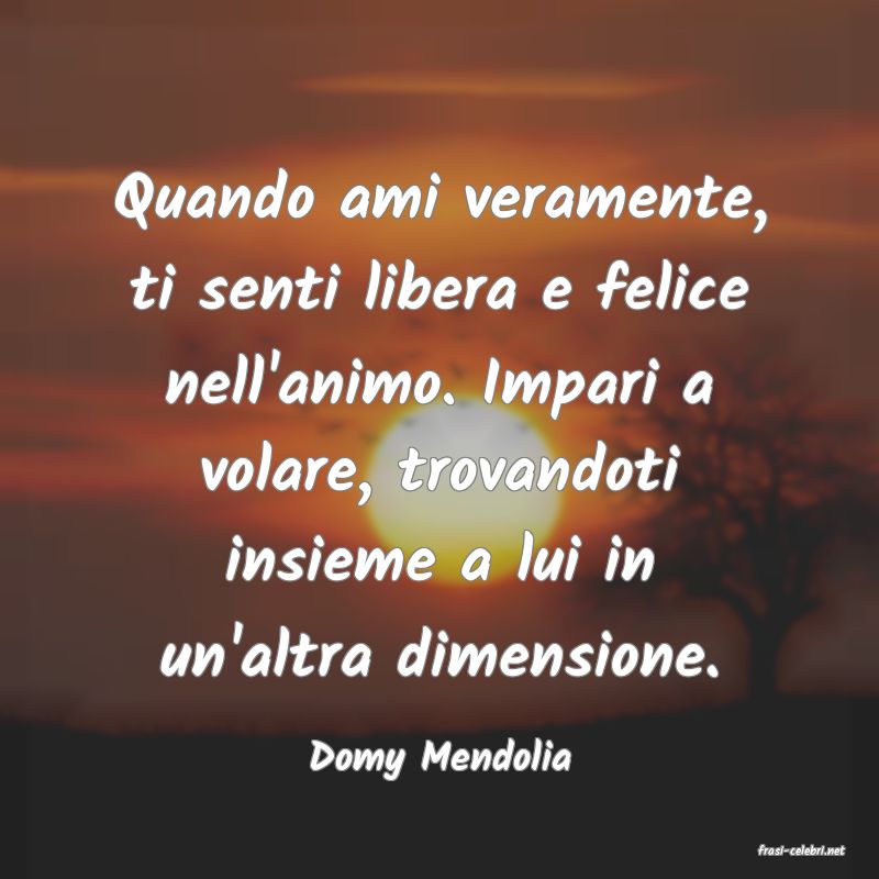 frasi di  Domy Mendolia
