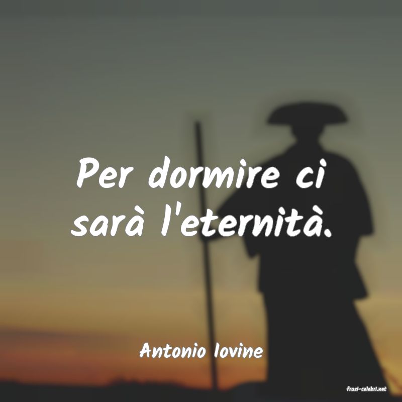 frasi di  Antonio Iovine

