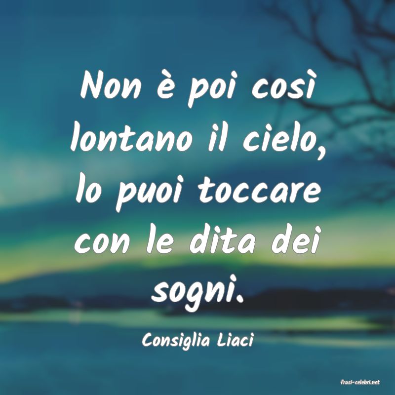 frasi di  Consiglia Liaci
