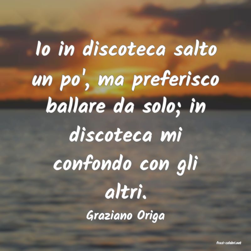 frasi di  Graziano Origa

