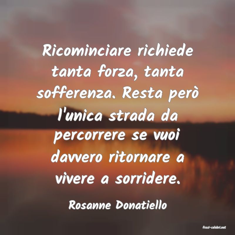 frasi di  Rosanne Donatiello
