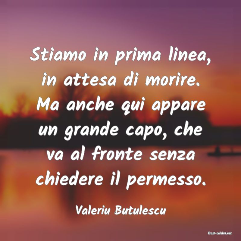 frasi di  Valeriu Butulescu
