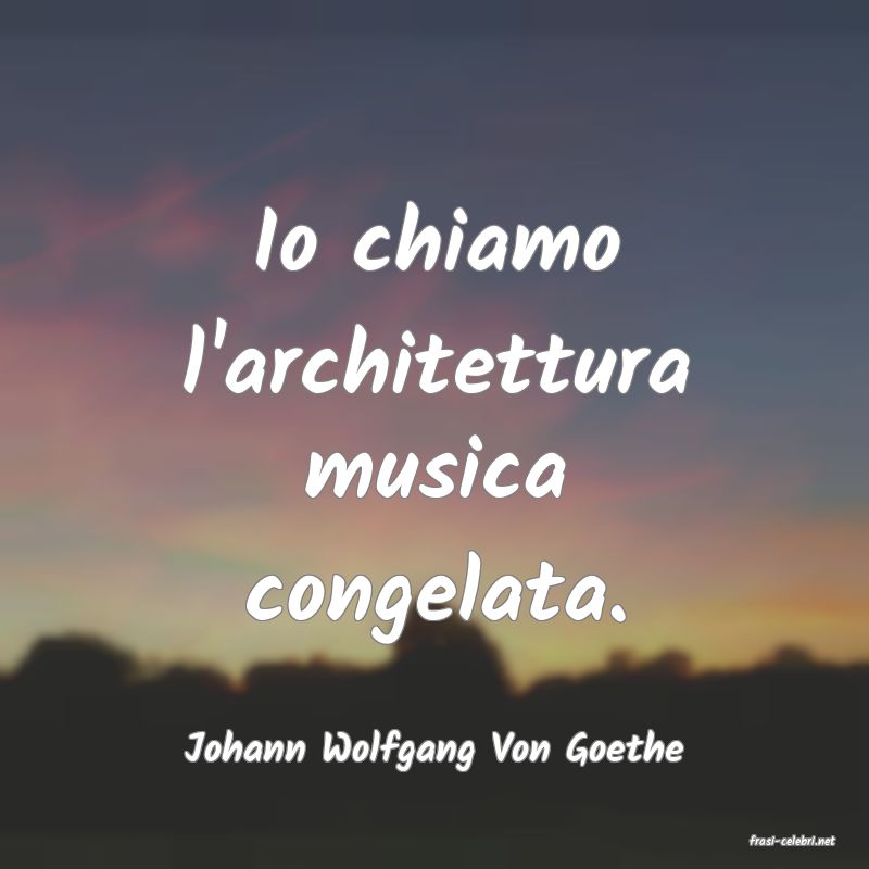 frasi di  Johann Wolfgang Von Goethe

