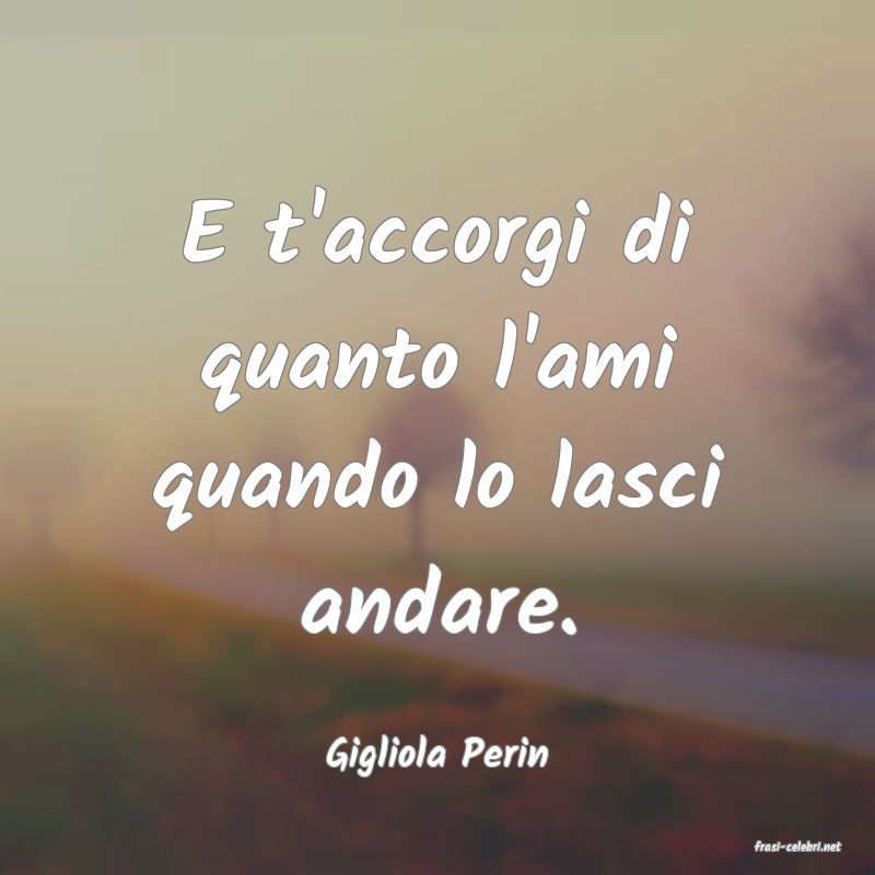 frasi di  Gigliola Perin
