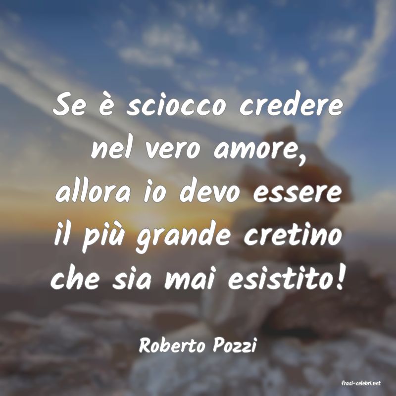 frasi di  Roberto Pozzi
