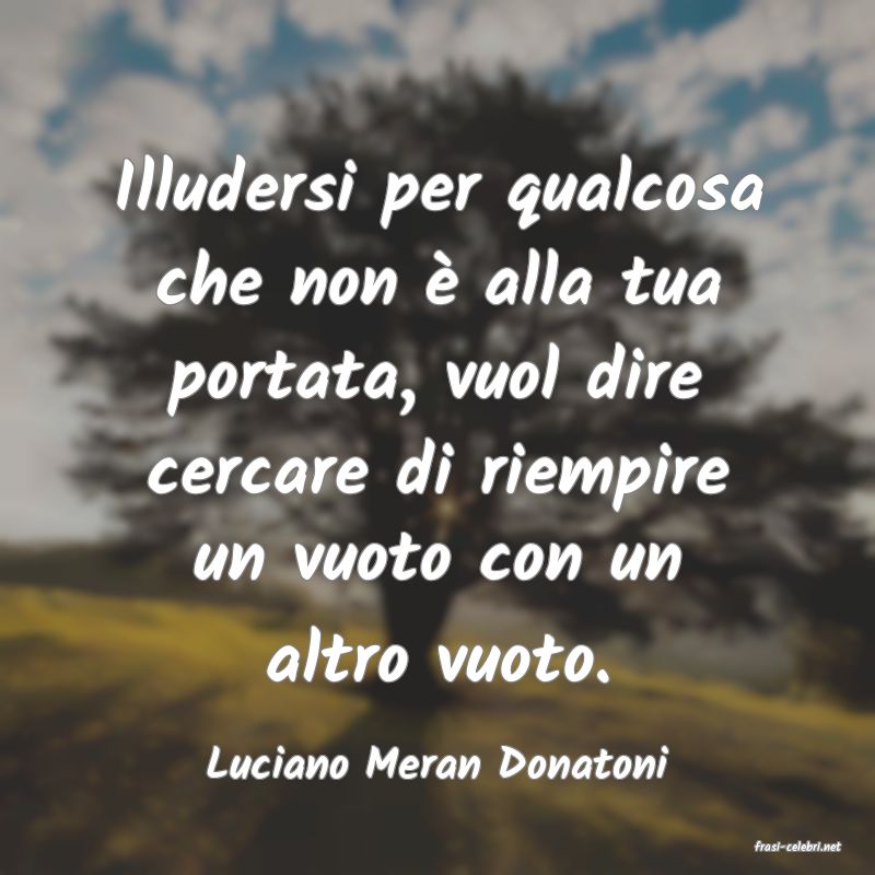 frasi di  Luciano Meran Donatoni
