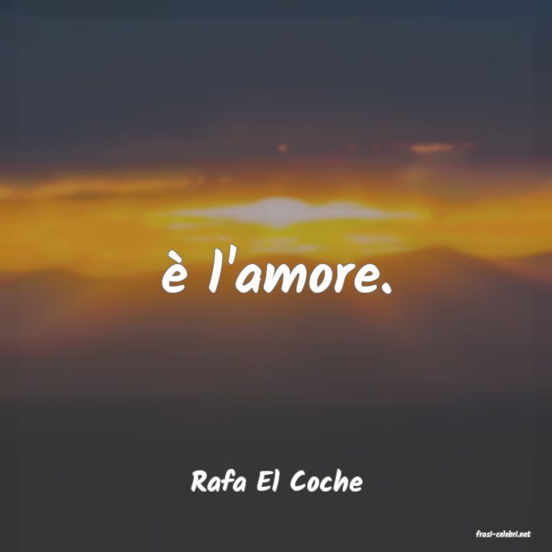 frasi di  Rafa El Coche

