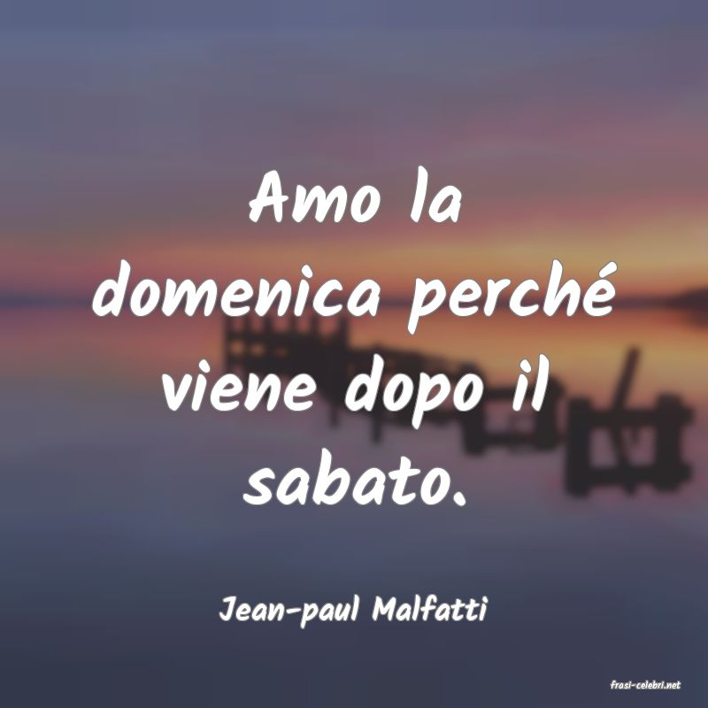 frasi di  Jean-paul Malfatti

