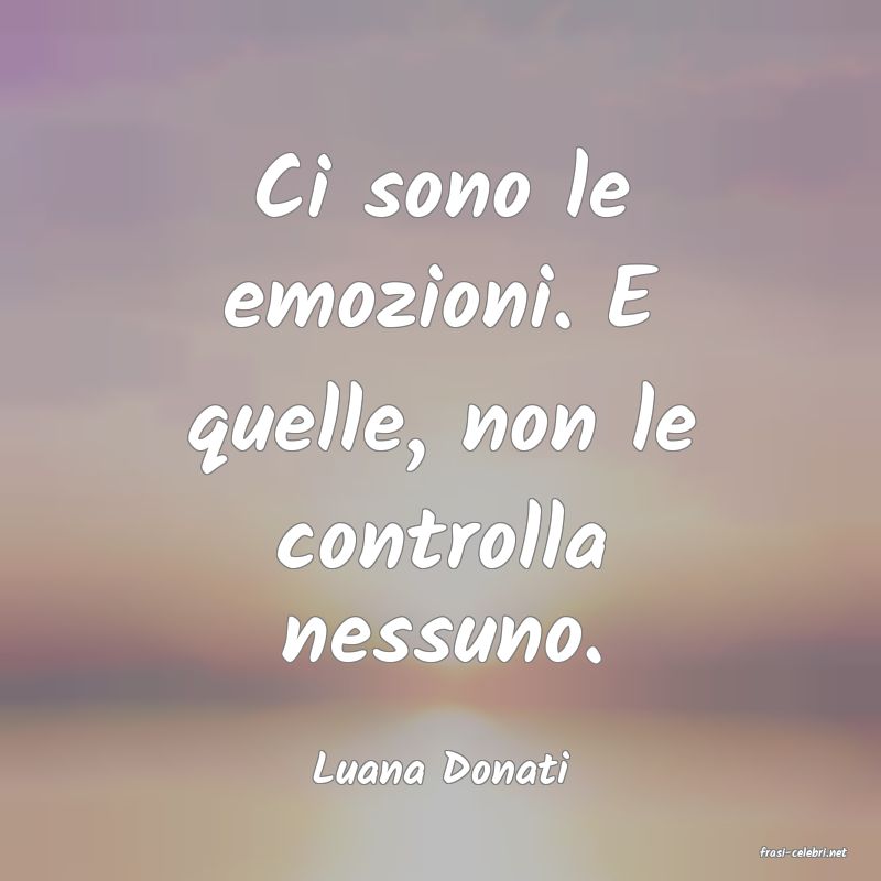 frasi di  Luana Donati
