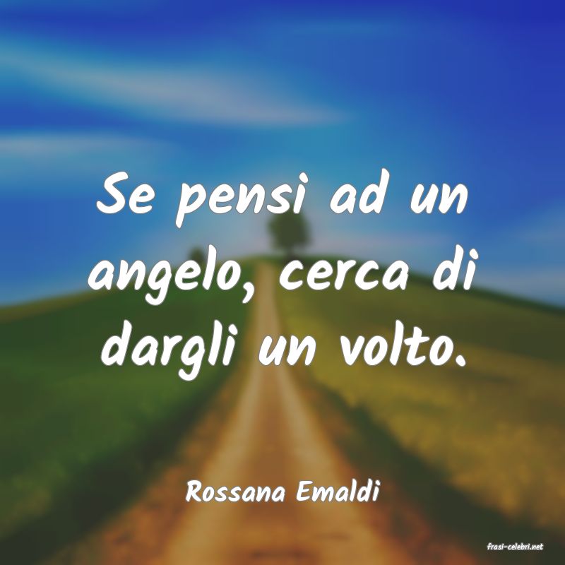 frasi di  Rossana Emaldi
