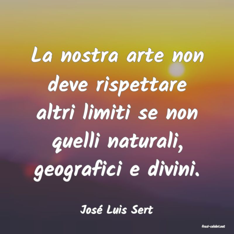 frasi di Jos Luis Sert