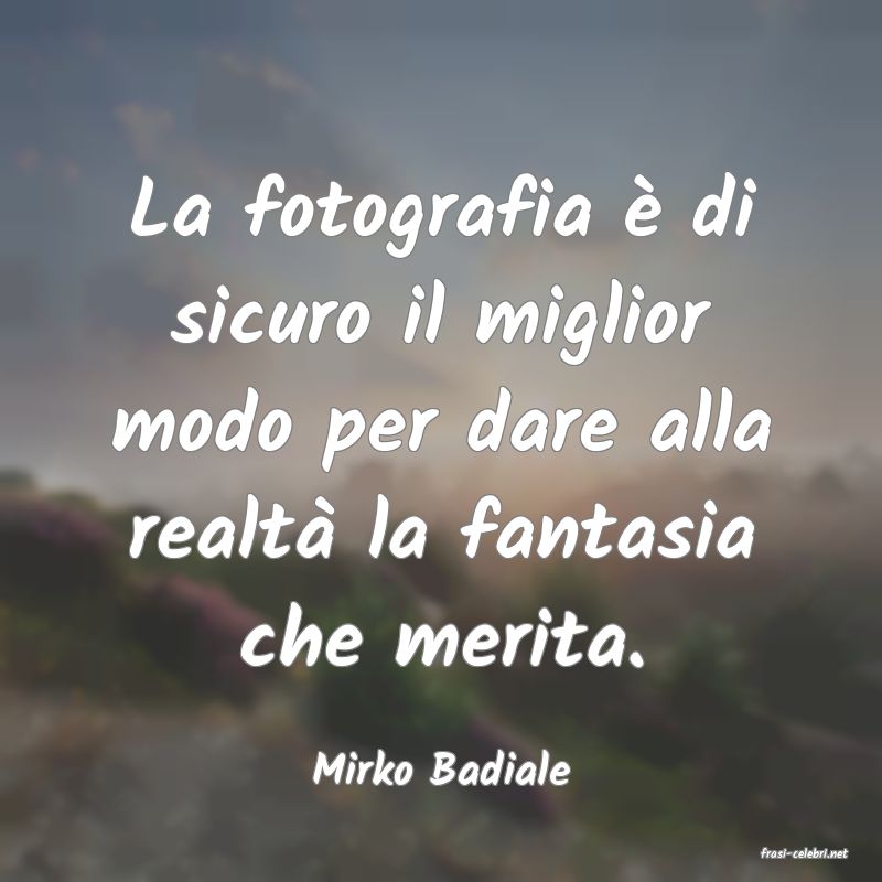 frasi di  Mirko Badiale
