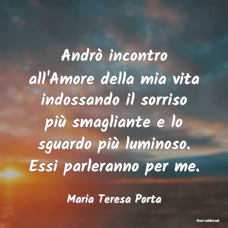 frasi di  Maria Teresa Porta
