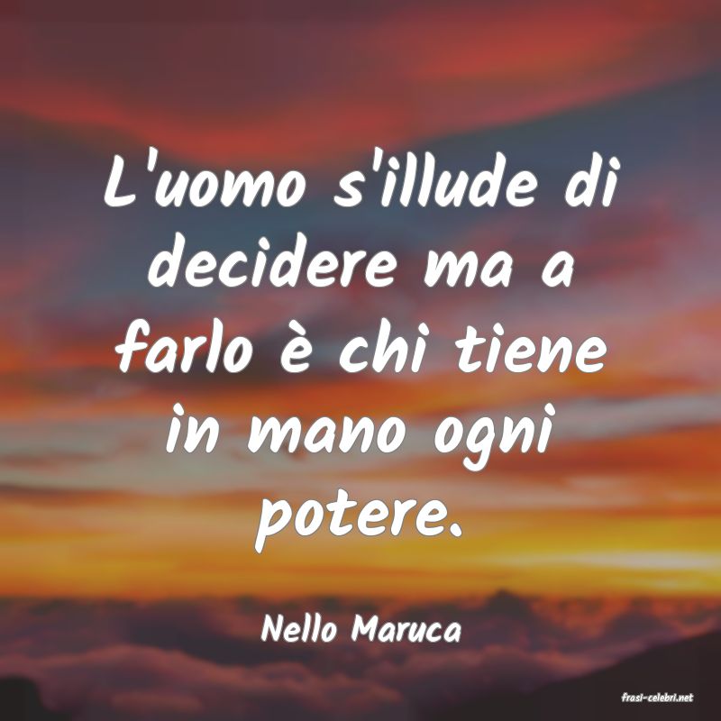 frasi di  Nello Maruca
