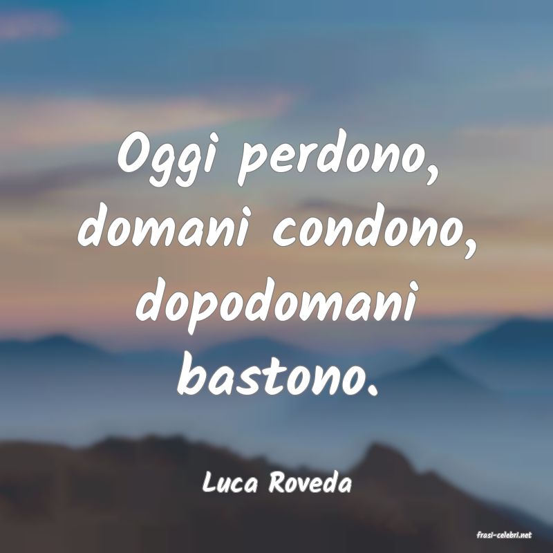 frasi di  Luca Roveda
